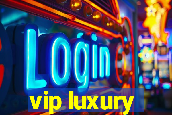 vip luxury